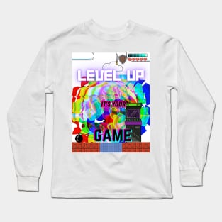 Level up, it's your game Long Sleeve T-Shirt